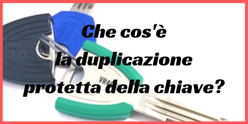 Che Cos E La Duplicazione Protetta Della Chiave Il Posto Delle Chiavi