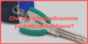 Che cos’è la duplicazione protetta della chiave?