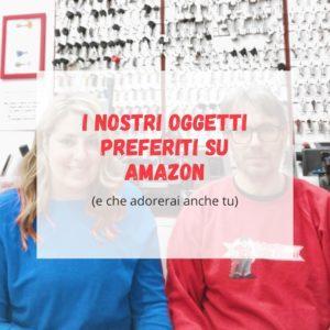I nostri oggetti preferiti su Amazon